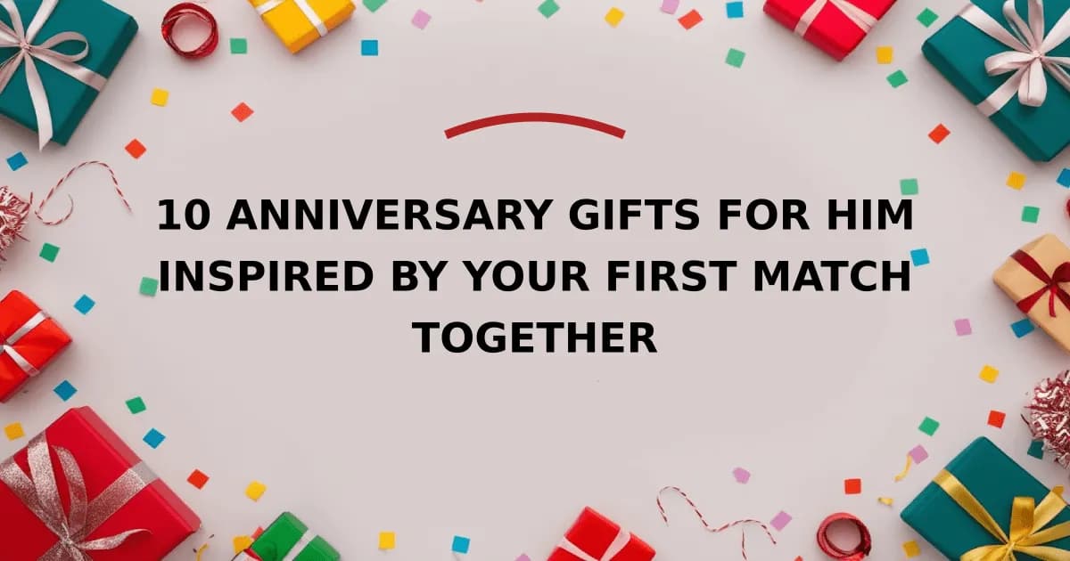 10 Anniversary Gifts for Him Inspired by Your First Match Together