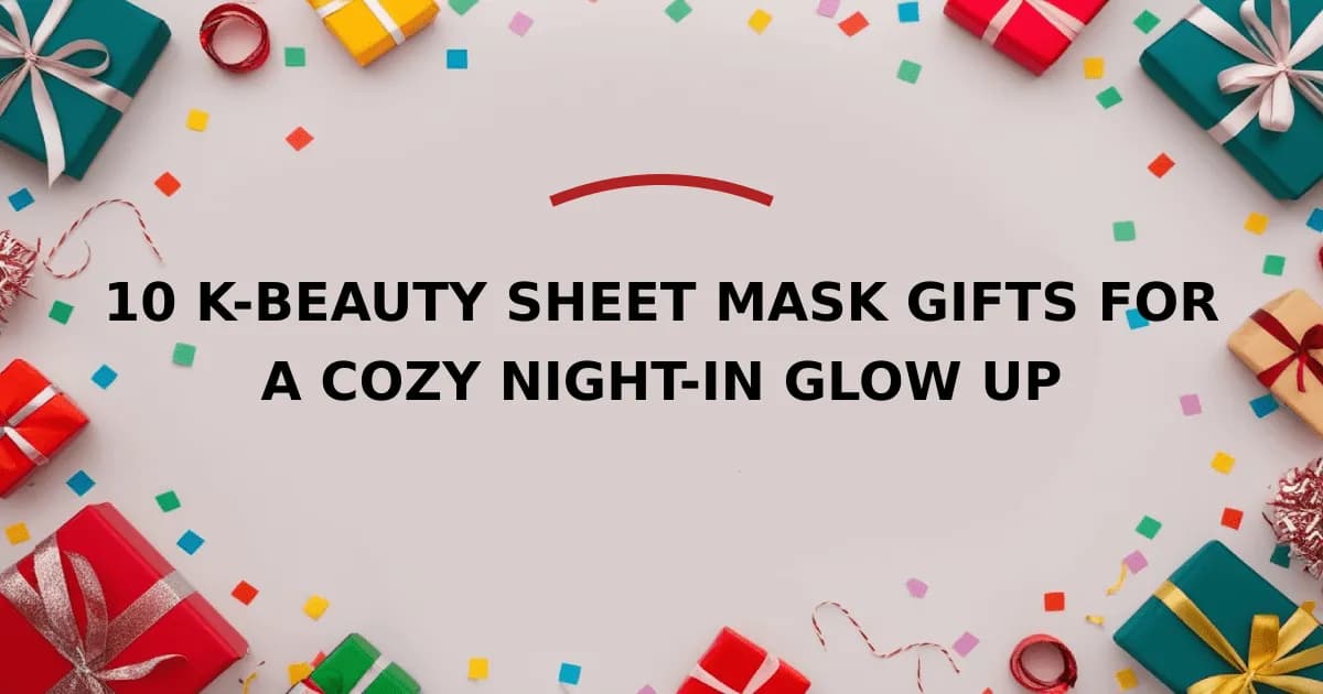 10 K-Beauty Sheet Mask Gifts for a Cozy Night-In Glow Up